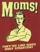 ~ moms are like dads ~