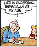 ~ life is uncertain at my age ~